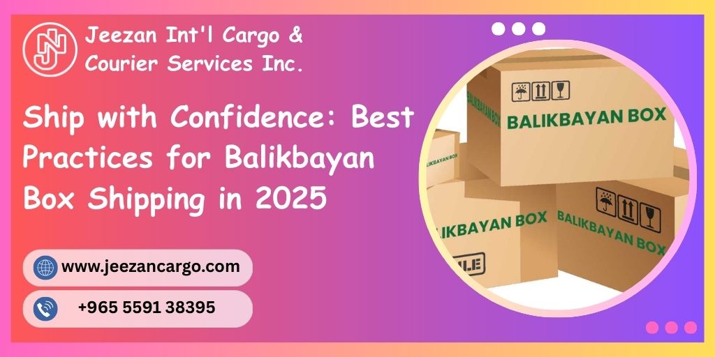 Ship with Confidence: Best Practices for Balikbayan Box Shipping in 2025