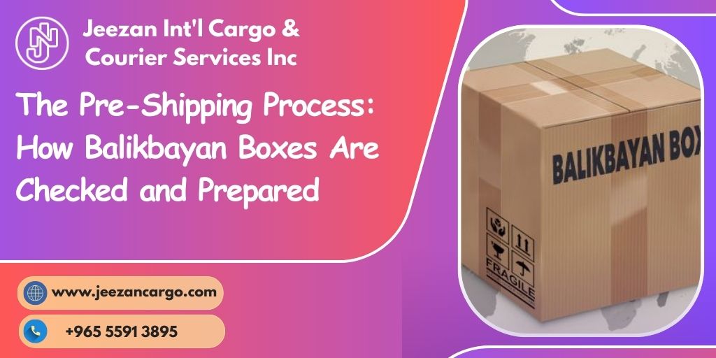 The Pre-Shipping Process: How Balikbayan Boxes Are Checked and Prepared